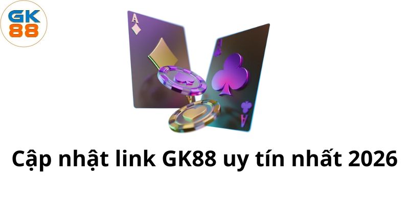 cap-nhat-link-gk88-uy-tin-nhat-2026