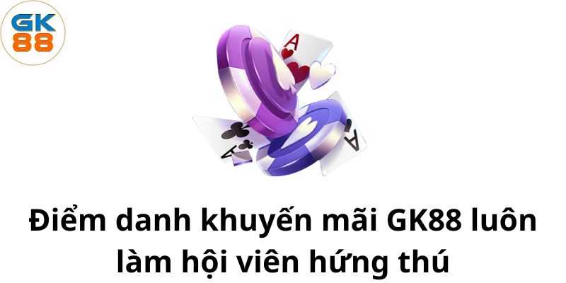 diem-danh-khuyen-mai-gk88-luon-lam-hoi-vien-hung-thu