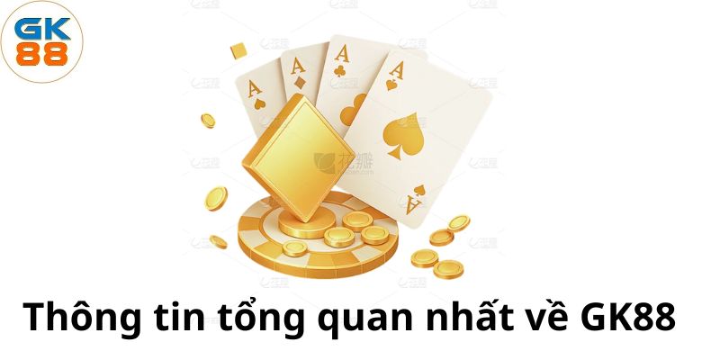 thong-tin-tong-quan-nhat-ve-gk88